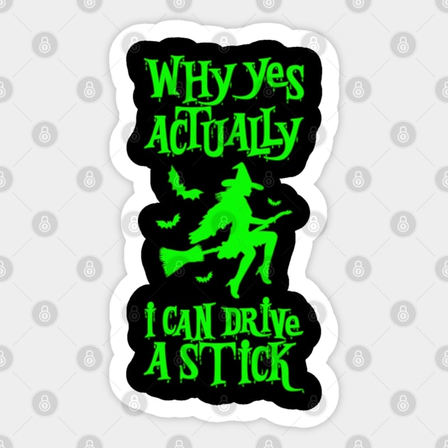 Why Yes Actually I Can Drive a Stick Witch Broom Funny Halloween Sticker by alyssacutter937@gmail.com